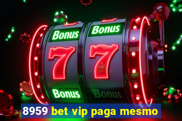 8959 bet vip paga mesmo